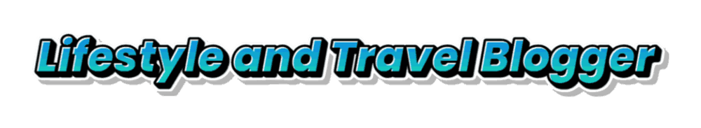 Lifestyle and Travel Blogger