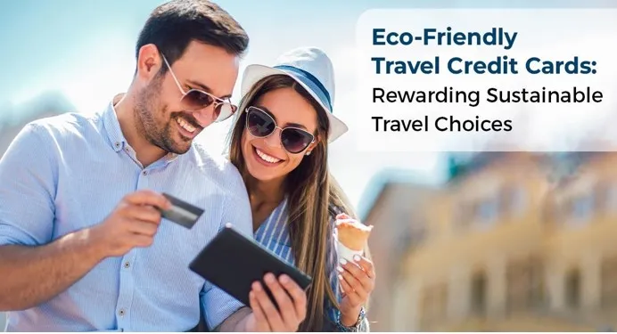 Eco-Friendly Travel Credit Cards: Rewarding Sustainable Travel Choices