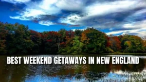 Best Weekend Getaways in New England